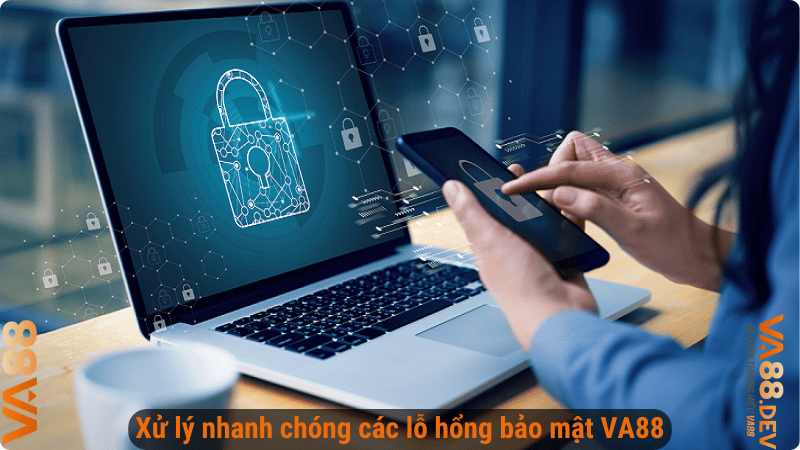 Xử lý nhanh chóng các lỗ hổng bảo mật VA88