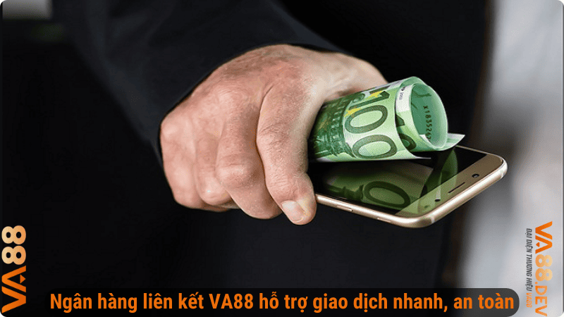 Ngân hàng liên kết VA88 hỗ trợ giao dịch nhanh, an toàn